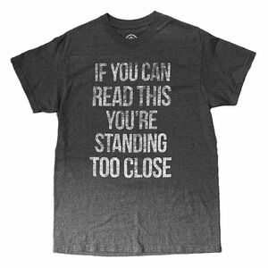 If You Can Read This Your Standing Too Close Tshirt Size M, Unisex Adult DOM